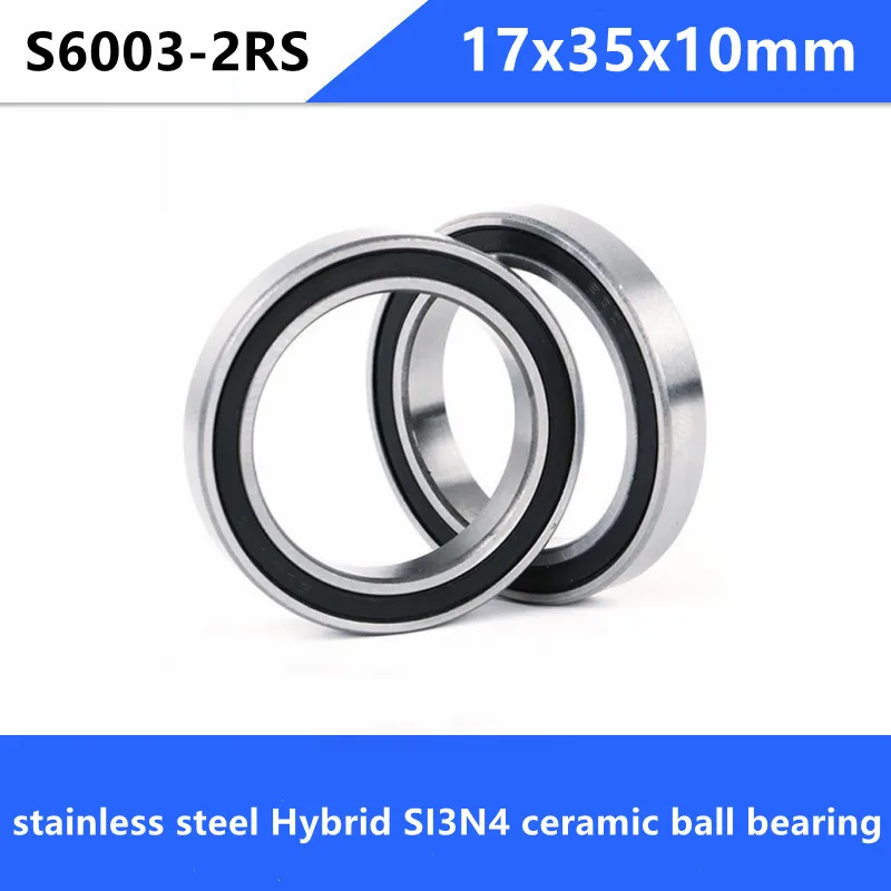 S6003-2RS Stainless Steel Hybrid bearings 17x35x10 mm Ceramic Sealed Bearings 