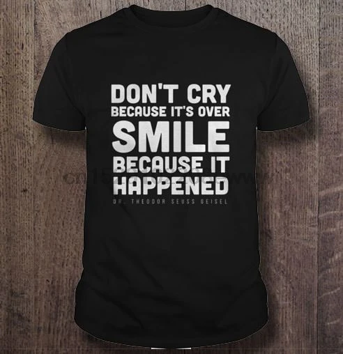 -dr. Don't cry because it's over smile because it happened перевод на русский. Don't cry because it's over, smile because it happened. Don’t cry because it’s over, smile because it happened. Don't cry because it's over, smile because it happened.