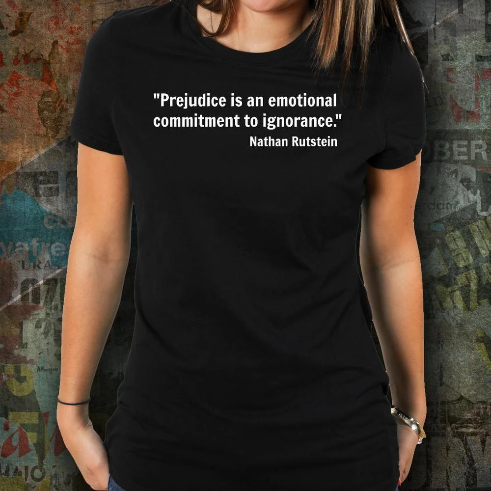 Prejudice Is An Emotional Commitment To Ignorance T Shirt Hipster 100 Cotton Funny Fashion Quote Unisex Women Tshirt Top Tee T Shirts Aliexpress