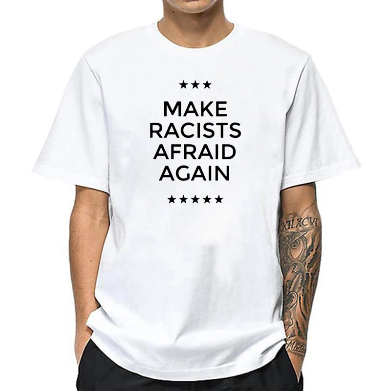 Anti-Trump Shirt Make Racists Afraid Again T-Shirt Men gegen Rassismus tshirts Homme Black Lives Matter Tee Tops Male | Мужская одежда