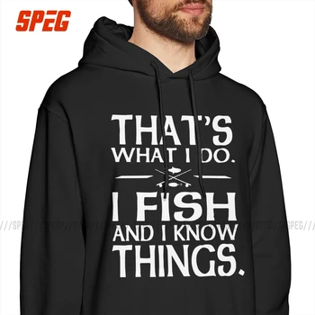 

Men That's What I Do I Fish And I Know Things Hoodies Black Cotton Fishing Fisherman Tyrion Sweatshirt Amazing Hoodie Shirt