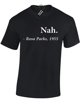 

NAH, ROSA PARKS MENS T SHIRT RETRO FUNNY JOKE TOP S - 5XL