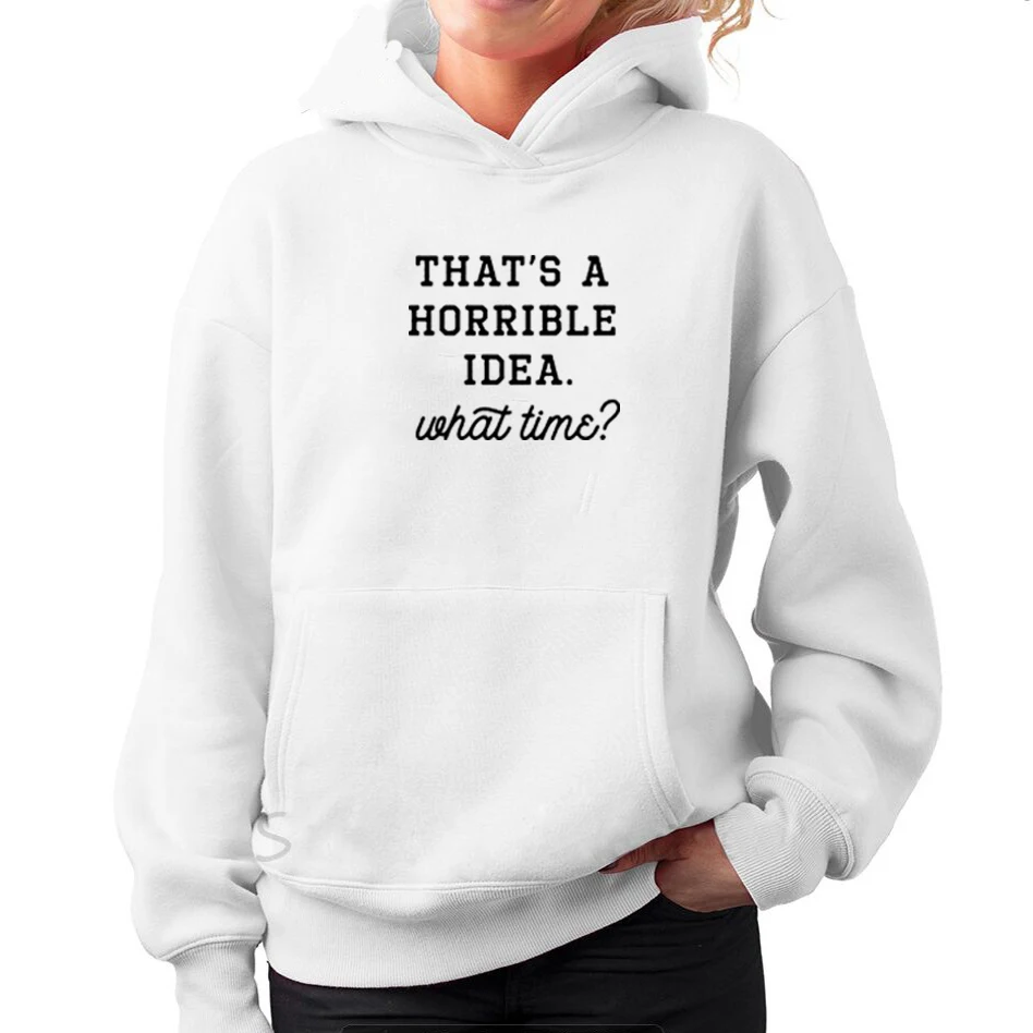Free shipping  That's A Horrible Idea What Time? Funny Hoodies for Women Printed Pullover Fleece Sweatshirts for W