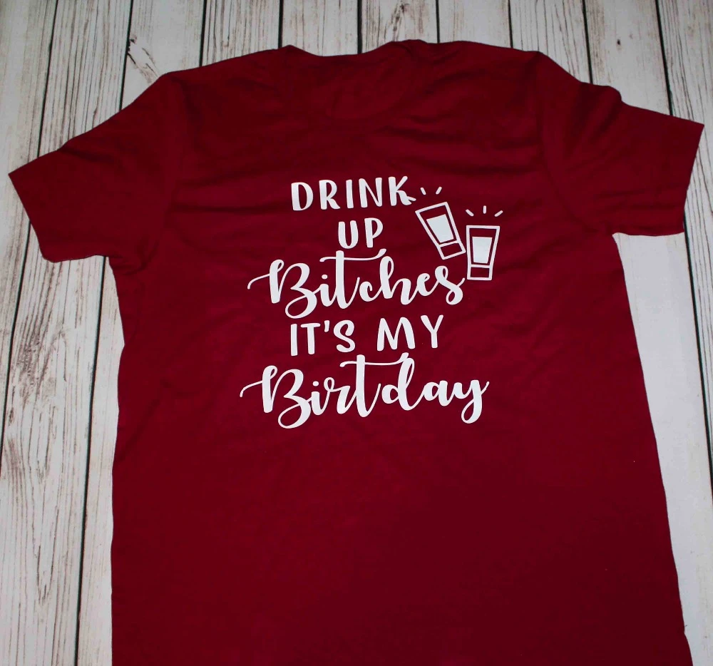 Женская футболка с надписью Drink up b * tches its my birthday хлопковая Повседневная забавным
