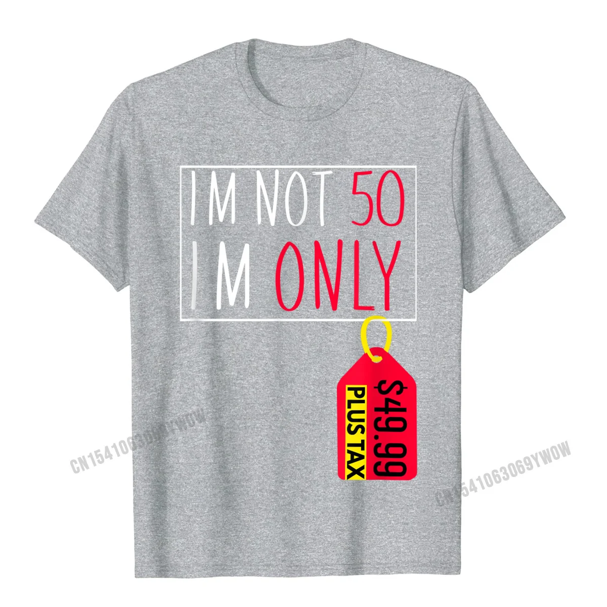 O-Neck Printed On 100% Cotton Fabric Adult T-Shirt Printed On Short Sleeve Tees On Sale 3D Printed Clothing Shirt 50th Funny Birthday Shirt Im Not 50 Price Tag Plus Tax Gift T-Shirt__46 grey