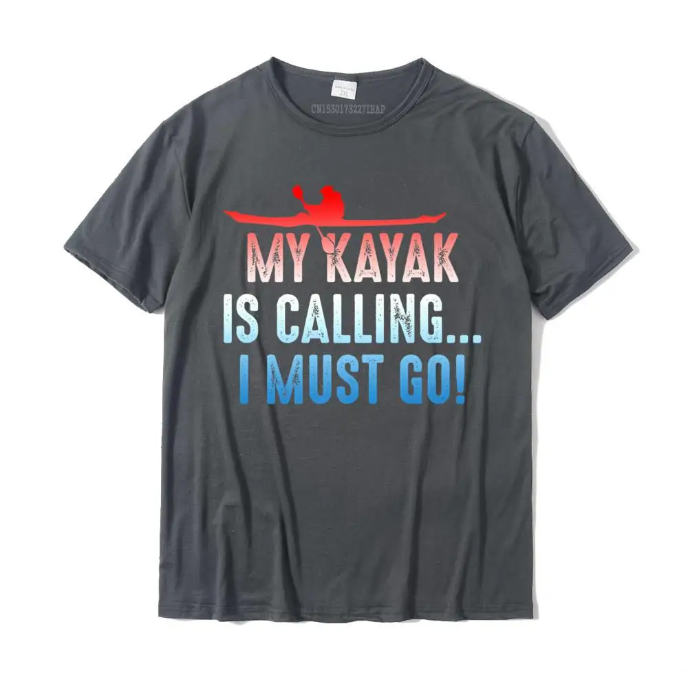 Design Camisa Tops Shirt Short Sleeve for Men Cotton Fabric NEW YEAR DAY Crewneck Top T-shirts Fashionable Tshirts New Design Funny I love Kayaking T shirt My kayak Is Calling I Must Go__MZ17149 carbon