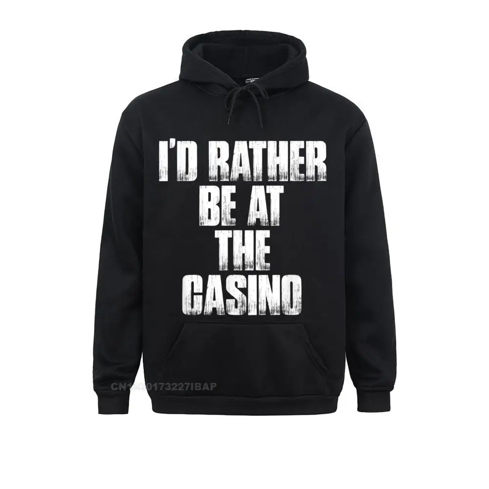 I'd Rather Be At The Casino Funny Gambling Hooded Pullover Printed Hoodies Men's Sweatshirts Leisure Sportswears Funny