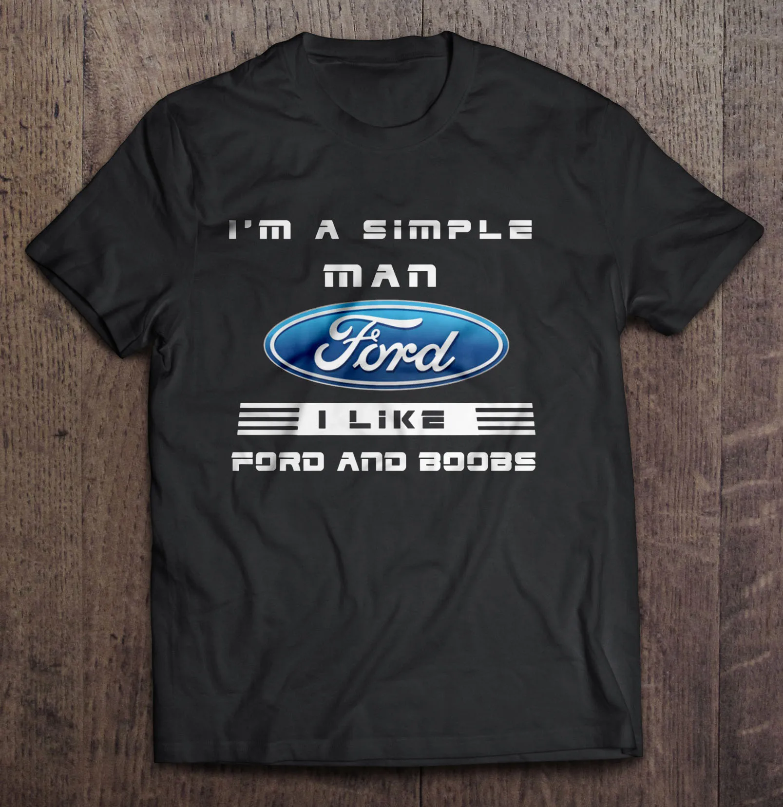 

IM A Simple Man I Like Ford And Boobs Version2 Tshirts