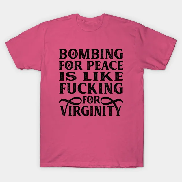 Мужская футболка Bombing For Peace Is Like F king virthity женская | одежда