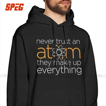 

Never Trust An Atom They Make Up Everything Men Sweatshirt Casual Cotton Geek Nerd Hoodie Normal Hoodie Shirt