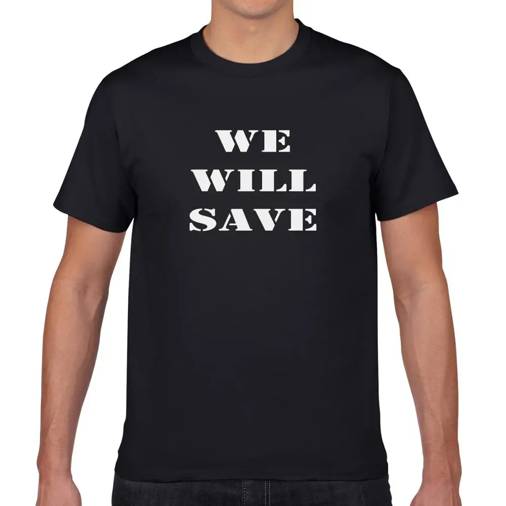 

Mens T Shirts Unisex Short Sleeve O-neck Casual Soft 100% Cotton WE WILL SAVE Printing T-shirt Tops Tees