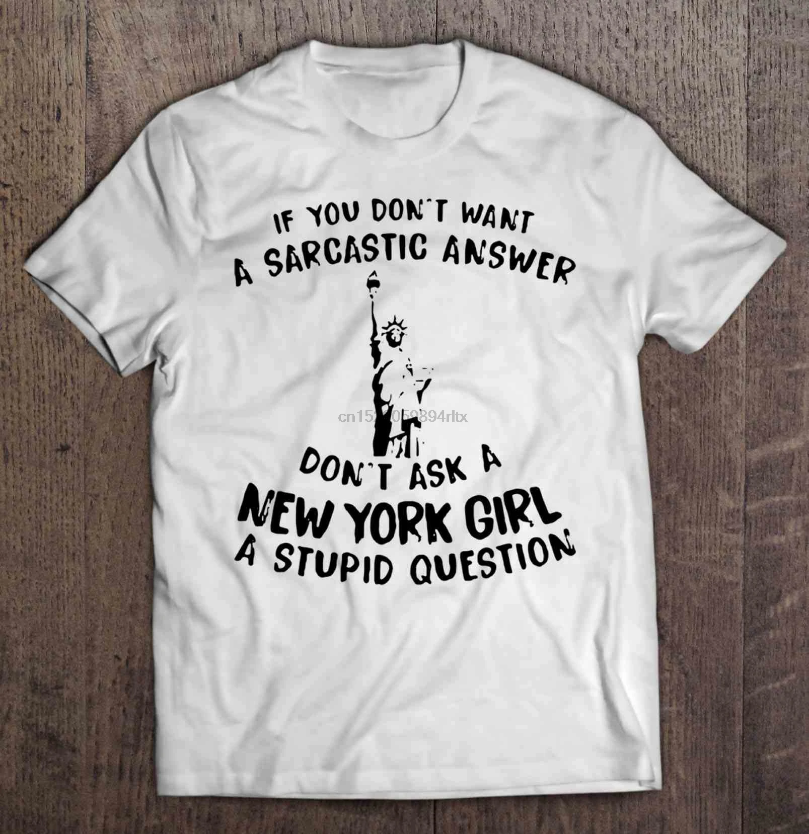 

Men Funny T Shirt Fashion tshirt If You Don't Want A Sarcastic Answer Don't Ask A New York Girl A Stupid Question Women t-shirt