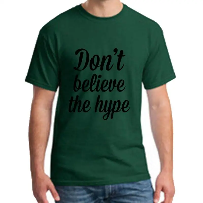 

Funny Don't Believe The Hype tshirt 3xl 4xl 48xl Short-Sleeve t-shirts men Unisex men t shirt tee