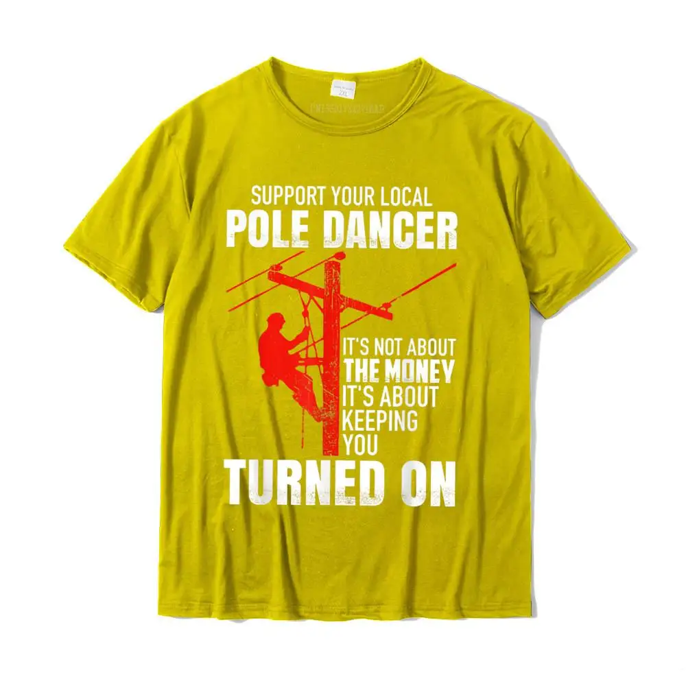 Casual 2021 Normal T Shirt O-Neck Summer 100% Cotton Short Sleeve T-Shirt for Men Casual T Shirt Drop Shipping Support Your Local Pole Dancer Lineman T-Shirt__MZ15997 yellow