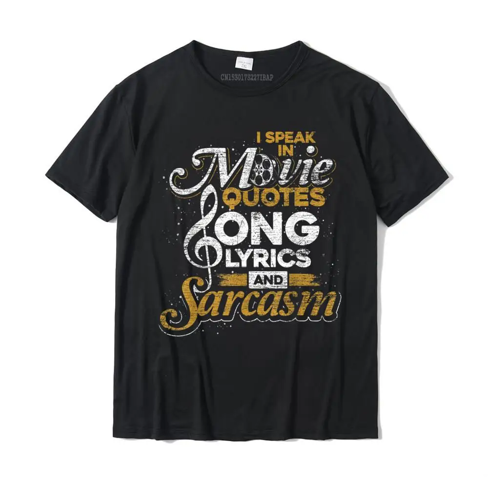 

I Speak In Movie Quotes Song Lyrics And Sarcasm T-Shirt Cotton Tshirts For Men Autumn Tops & Tees Graphic Funny