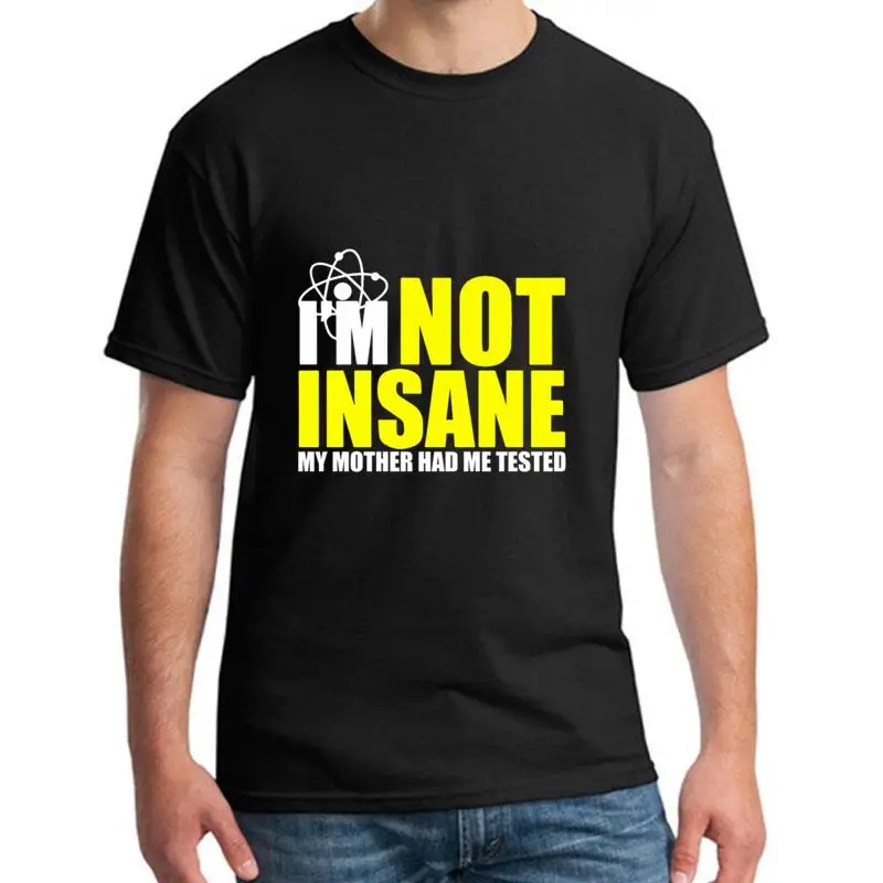 

Custom I M Not Insane My Mother Had Me Tested Geek Humour t shirt girl boy Formal Novelty summer mens t-shirts black hip hop