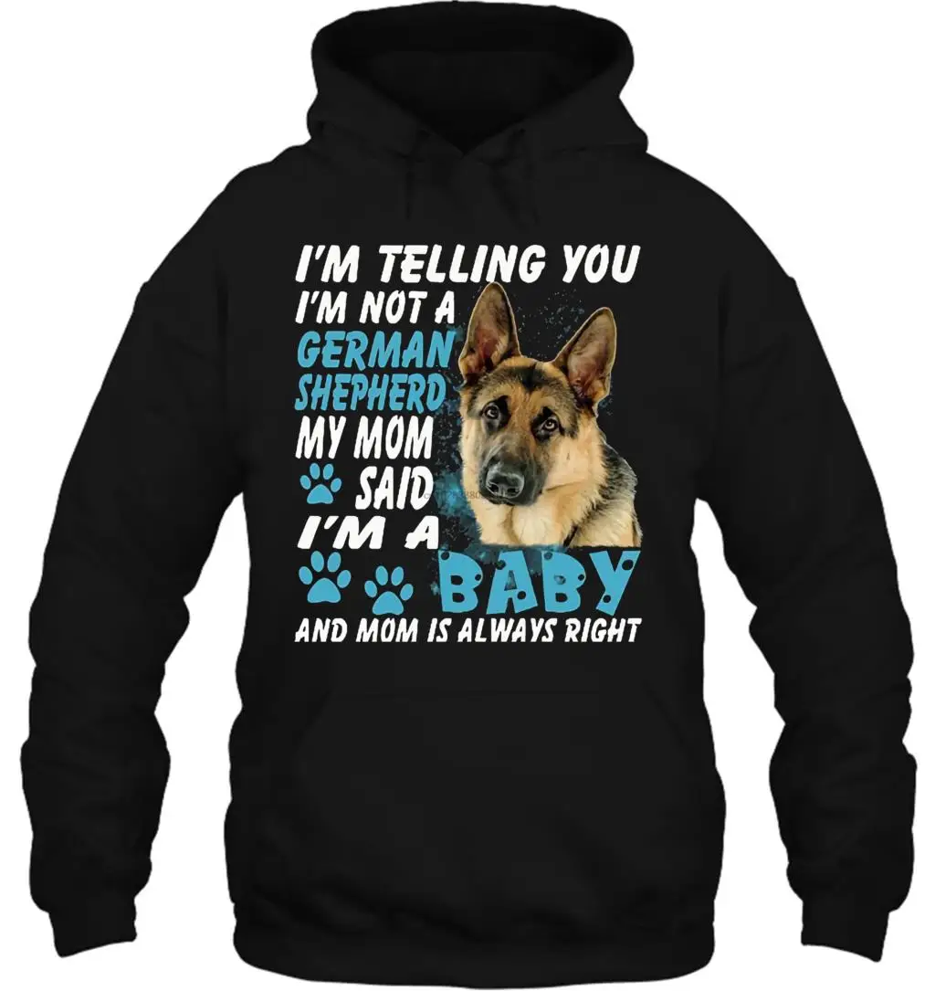 Мужская толстовка с капюшоном I'm tell You I'm Not german Shepherd My Mom Said I'm A Baby And Mom Always Right women уличная одежда