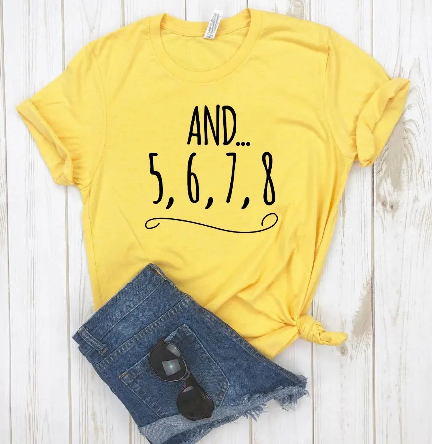 И 5, 6, 7, 8, женская футболка с буквенным принтом для учителя танцев, хлопковая Повседневная забавная футболка для женщин, топ, футболки tumblr, хипстер, Прямая поставка, новинка-63 - Цвет: Цвет: желтый
