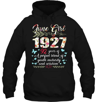 

June Girl 1927 92 Years Of A Perfect Blend Of Youth Maturity And Wisdom Floral Version Streetwear men women Hoodies Sweatshirts