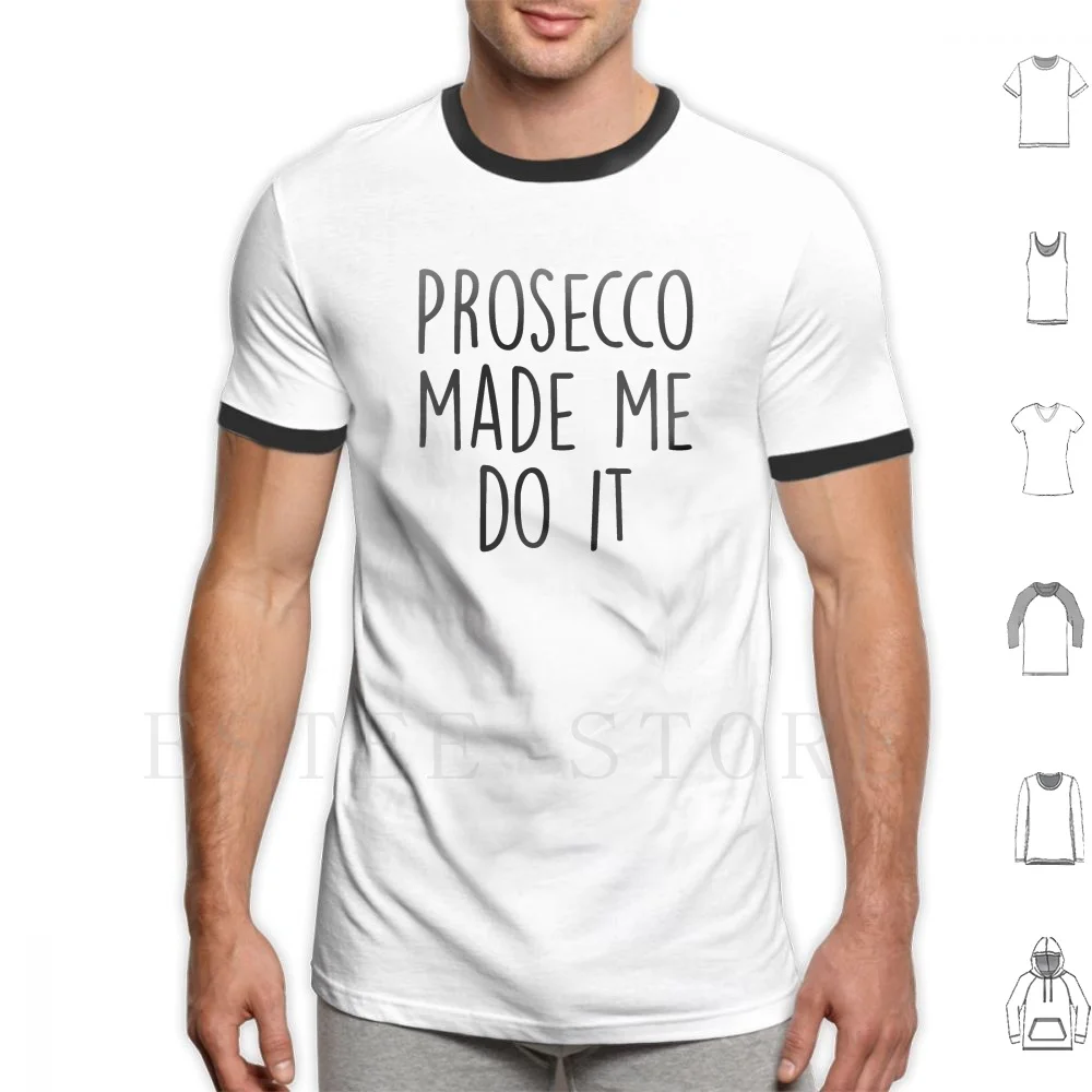 Prosecco Made Me Do It T Shirt Uomo Cotone 6Xl Prosecco Vino Vino Italiano Cava Champagne Bevanda Bevuta Bevande Alco (Over