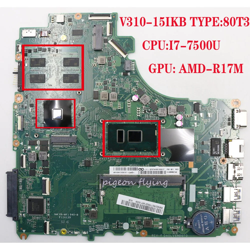 DA0LV6MB6F0 for Lenovo laptop V310-15IKB V310-15ISK E52-80 motherboard
Mainboard CPU:I7-7500U GPU:AMD-R5 DDR4 100%test ok