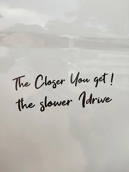 

ZTTZDY 16.5CM*6.3CM The Closer You Get! The Slower I Drive Vinyl Word Car Sticker ZJ2-0022