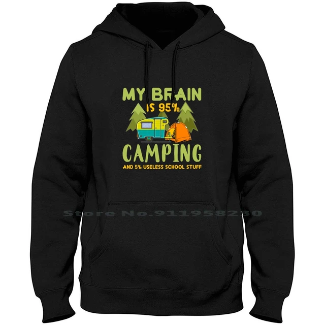 My Brain Is 95% Camping 5% Useless School Stuff Hoodie Sweater Cotton  Therapist Campfire Therapy Forest Brain Stuff Tent Rest - AliExpress