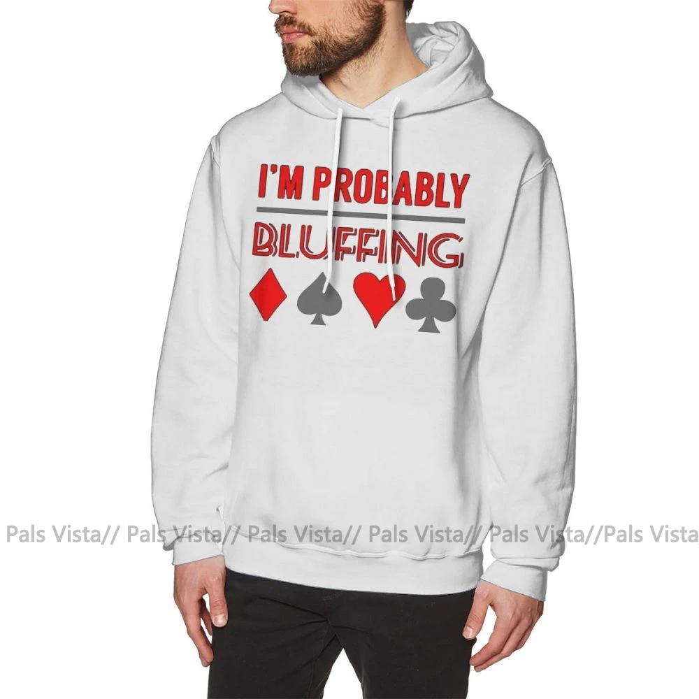 Покерная толстовка с капюшоном I'm Pretty Bluffing Poker Shirt Poker Gifts P Hoodies, хлопковый Мужской пуловер с капюшоном, осенняя крутая уличная Толстовка X - Цвет: Белый