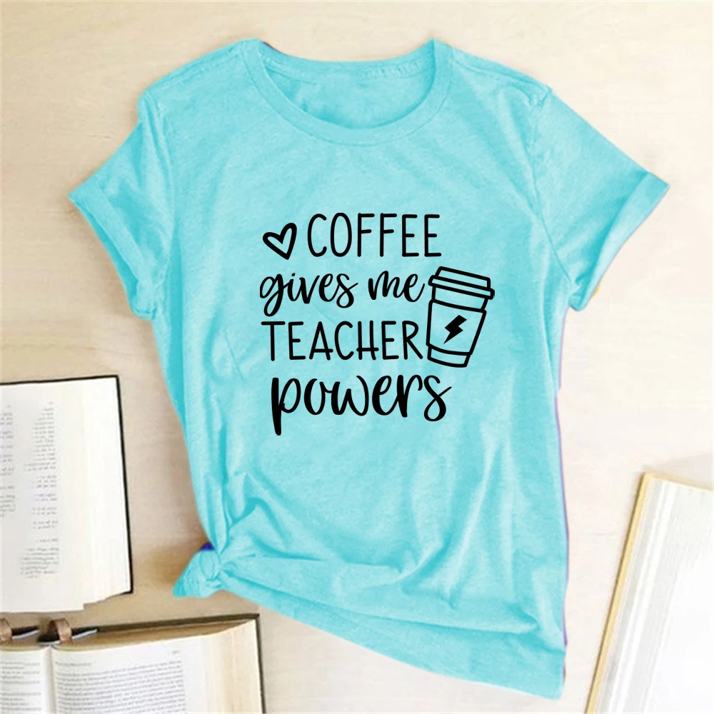 Coffee Gives Me Teacher Powers Print T-shirts Women Summer Tops for Teens Harajuku Shirts for Women Loose O Neck Clothing Female