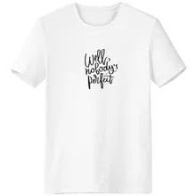 Well Nobody's Perfect Quote Crew-Neck White T-shirt Spring Summer Tagless Comfort Sports T-shirts Gift