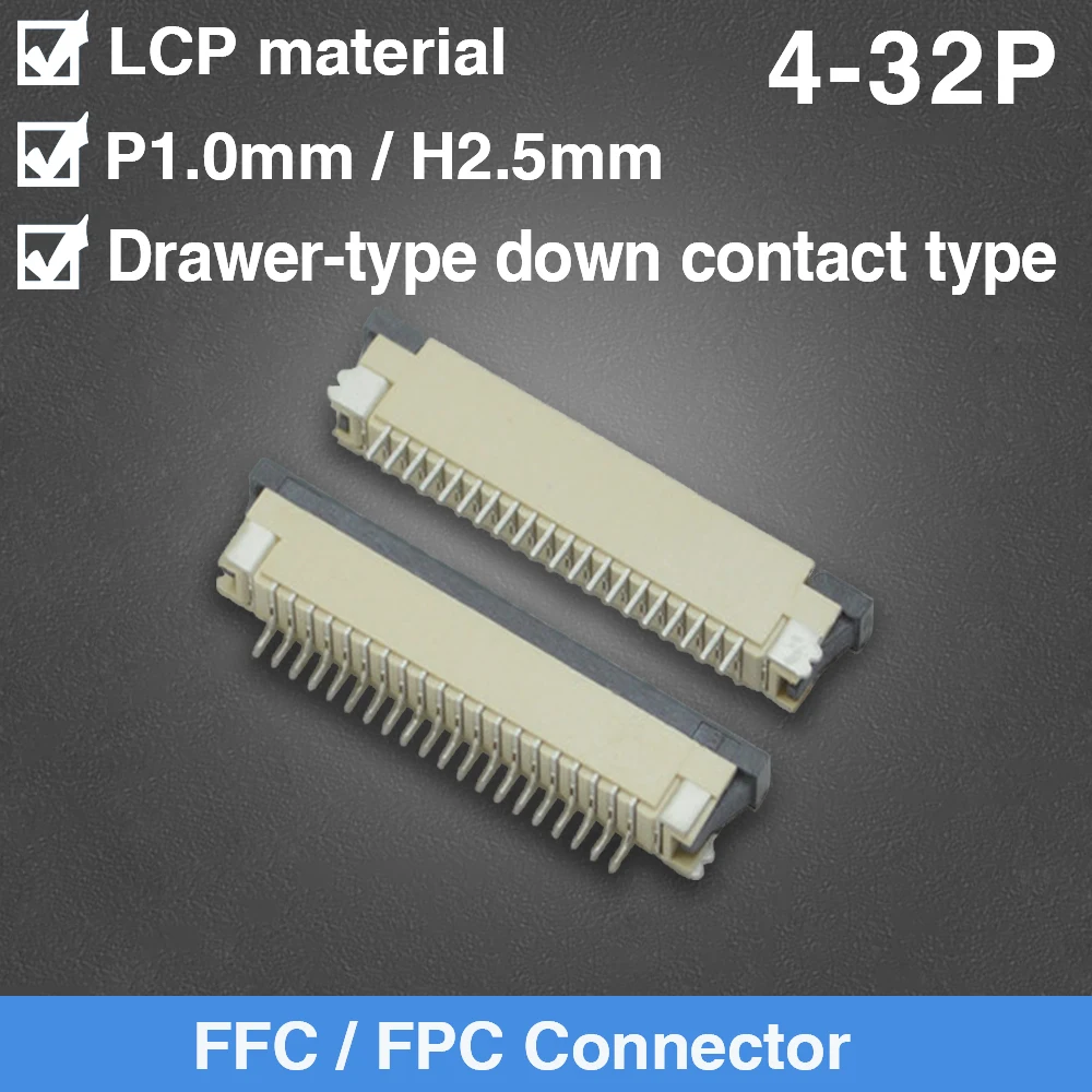 

FFC/FPC Connector 1.0MM Pitch H2.5 Drawer Down Contact Type 4P 5P 6P 7P 8P 9P 10P 11P 12P 15P 17P 20P 23P 24P 26P 28P 30P 32P