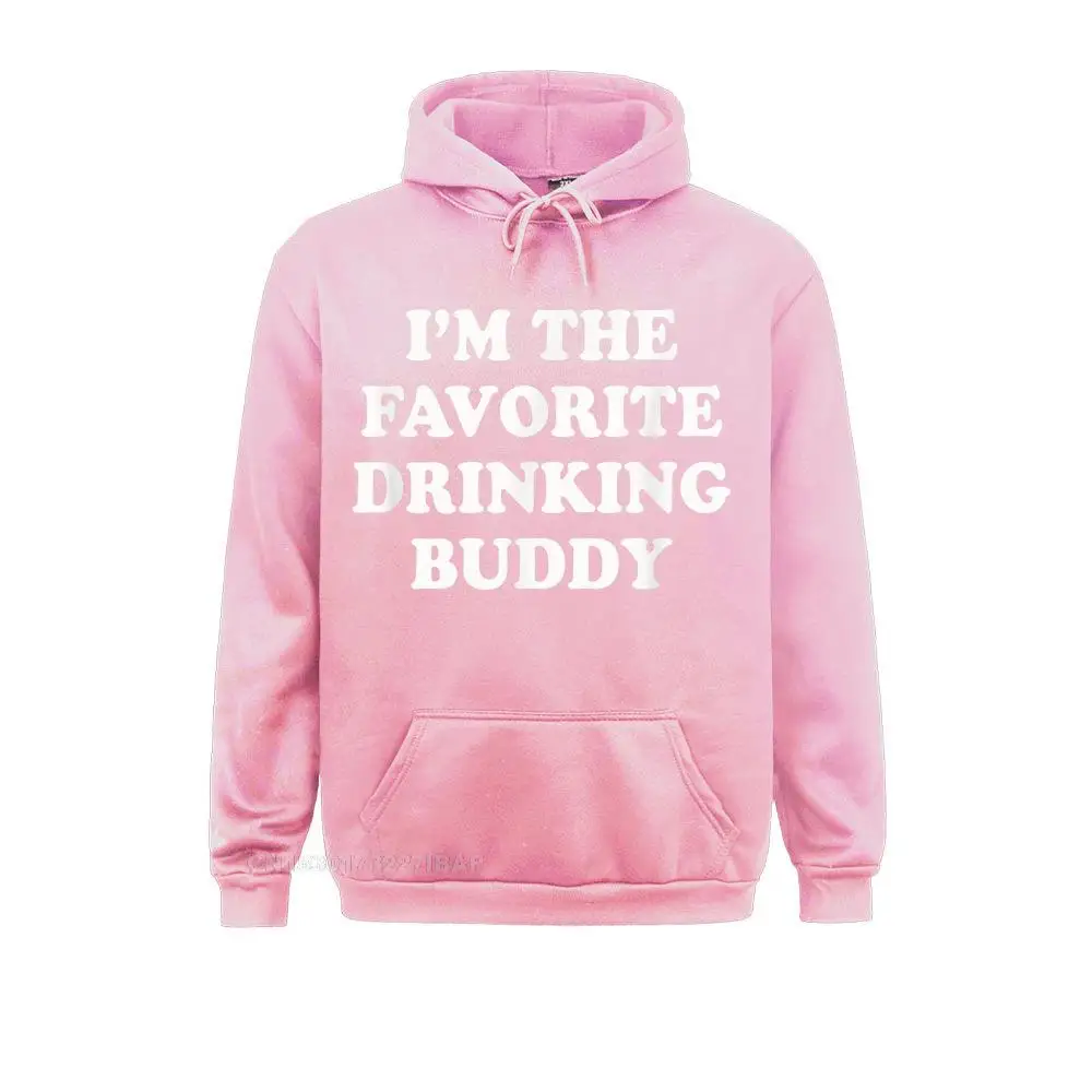 I'm The Favorite Drinking Buddy Funny Whiskey Beer Wine Hooded Pullover Graphic Hoodies Mother For Male Comfortable Sportswears