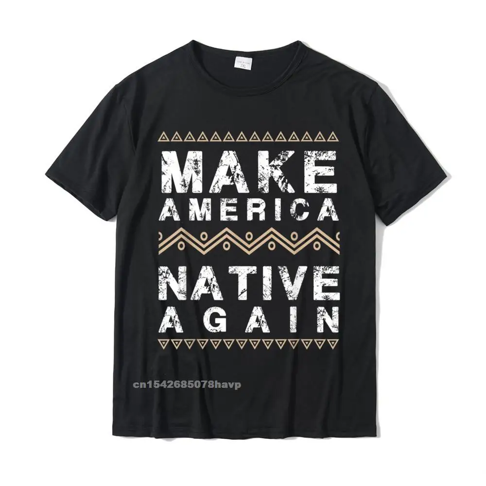 Normal T-shirts 2021 Newest Crewneck Summer Cotton Fabric Mens Tops & Tees Normal Short Sleeve Tee-Shirts Wholesale Make America Native Again T-Shirt Support American Indians__1353.Make America Native Again T-Shirt Support American Indians  1353 black.