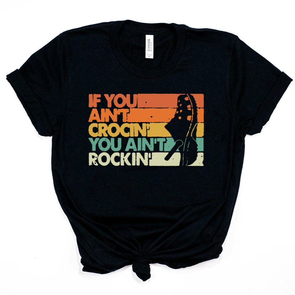 

Новое поступление, футболка "If You is not Crocin' You is not Rockin", Забавные футболки с графикой рубашка, смешная футболка, хипстерские Топы