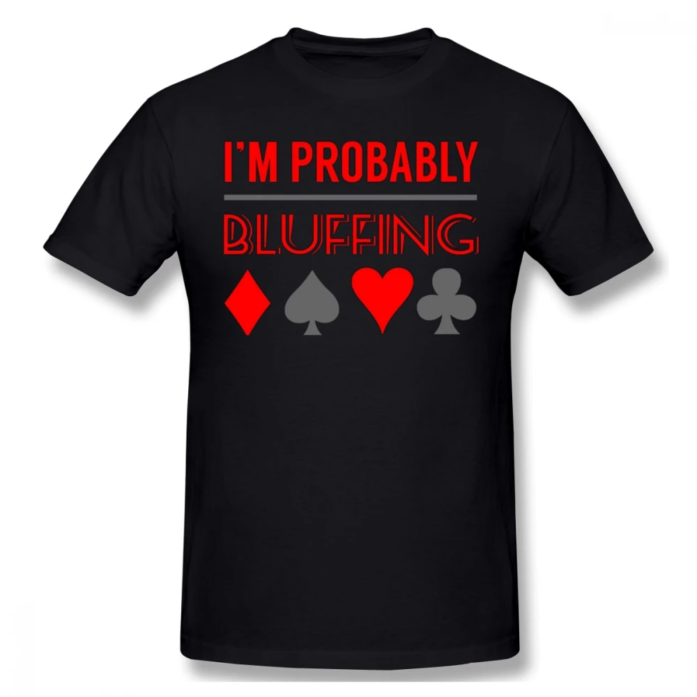 

Tyburn Poker T Shirt I'm Probably Bluffing Poker Shirt Poker Gift P T-Shirt Big Men Shirt Print Cotton Short-Sleeve Basic Tshirt