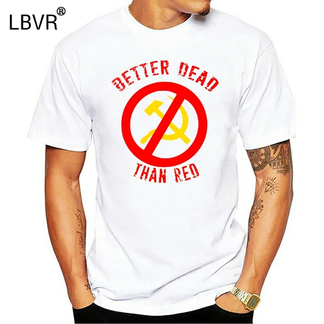 Men Women tshirt Better Dead Than Red 