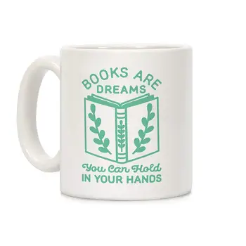 

Books Are Dreams You Can Hold in Your Hands White 11 Ounce Ceramic Coffee Mug