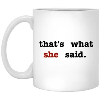 

That's What She Said Mug The Office Funny Coffee Mugs Michael Scott Boss Cup