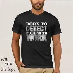 Мужская футболка Born to Metal Detect foruled to Work-забавная Подарочная монета, металлы, редкий стиль, натуральный хлопок, круглый вырез, футболка winner Tee
