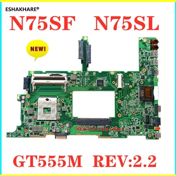 

ESHAKHARE For ASUS N75SF N75SL N75S laptop Motherboard N75SL N75SF Mainboard GT555M REV:2.2 100% test work