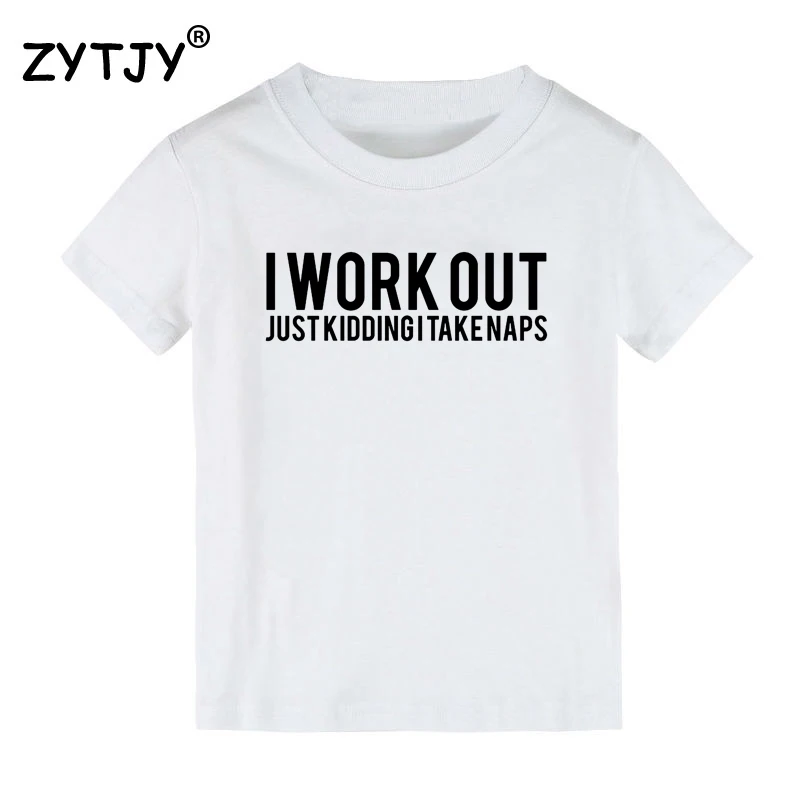 Детская футболка I WORK OUT-Just Joke-I take NAPS футболка для мальчиков и девочек, детская одежда для малышей Забавные футболки Tumblr, CZ-93 - Цвет: Белый
