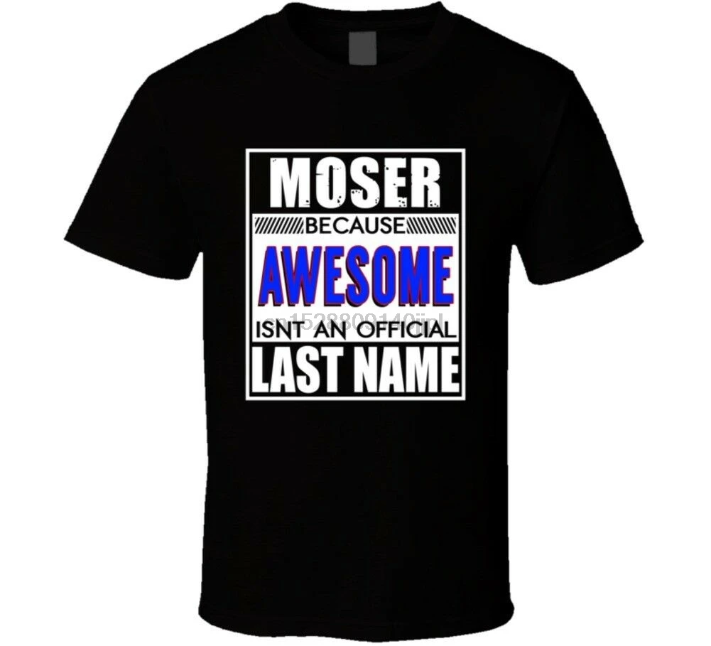 Moser Because Awesome Official Last Name Funny T Shirt |