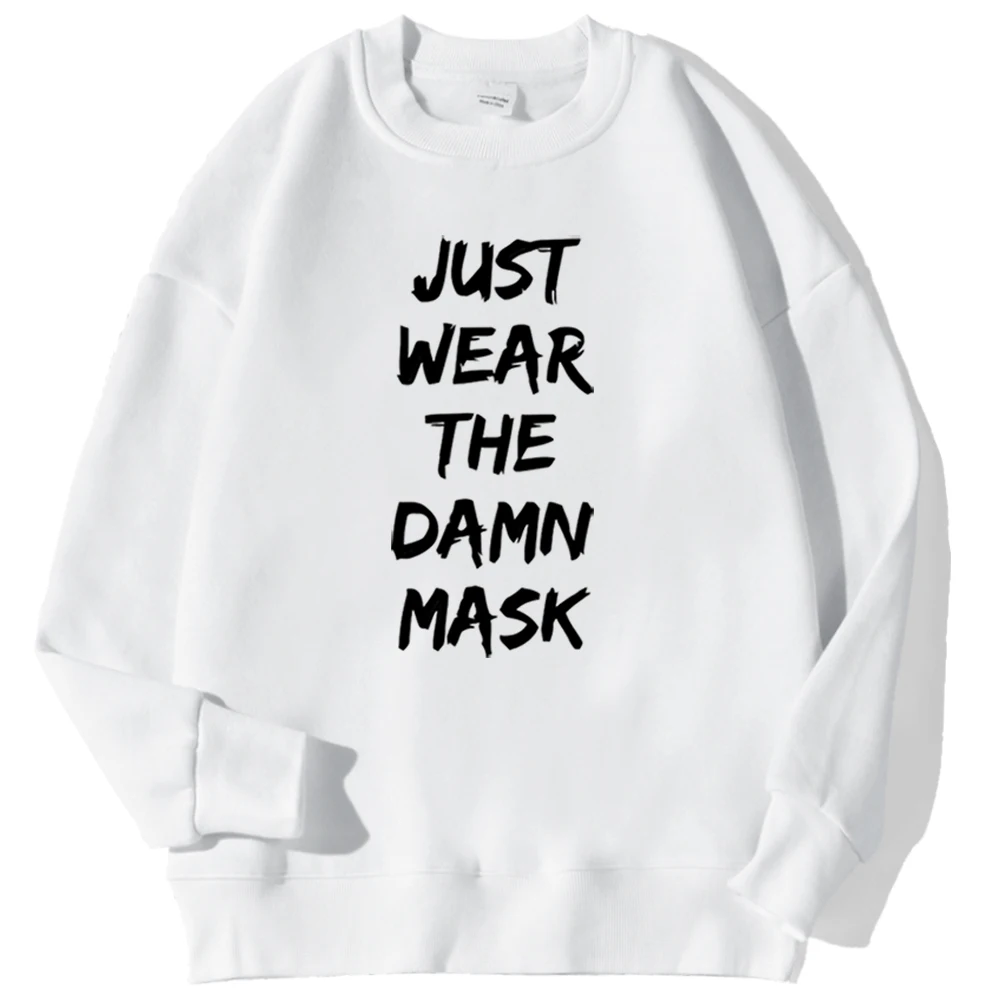 

Just Wear The Damn Mask Crewneck Sweatshirt Loose Comfortable Hoodies For Men Autumn Slim Hoodie Wear Pullover Prints Jacket