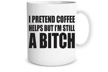 

I Pretend Coffee Helps But I'm Still A Bitch 11 OZ Coffee Mugs