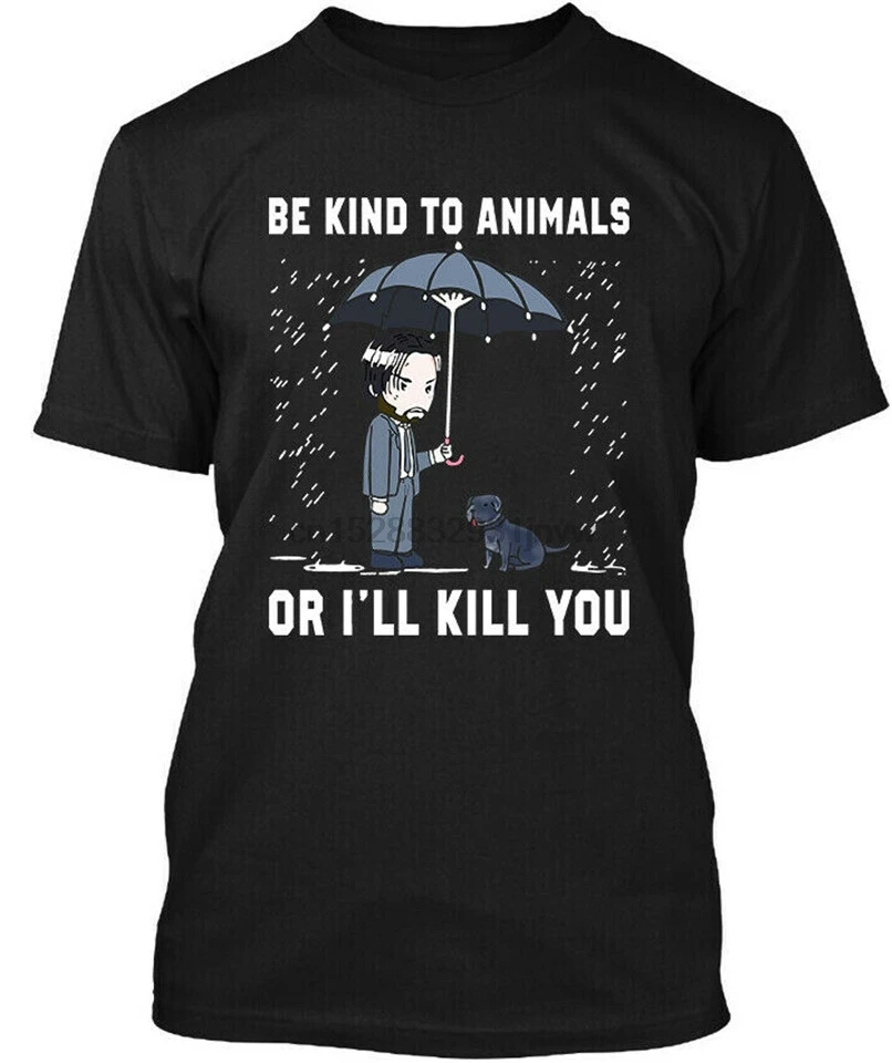 Be kind To animals Or ILl Kill You John Wick футболка Размер S-5Xl уличная | Мужская одежда