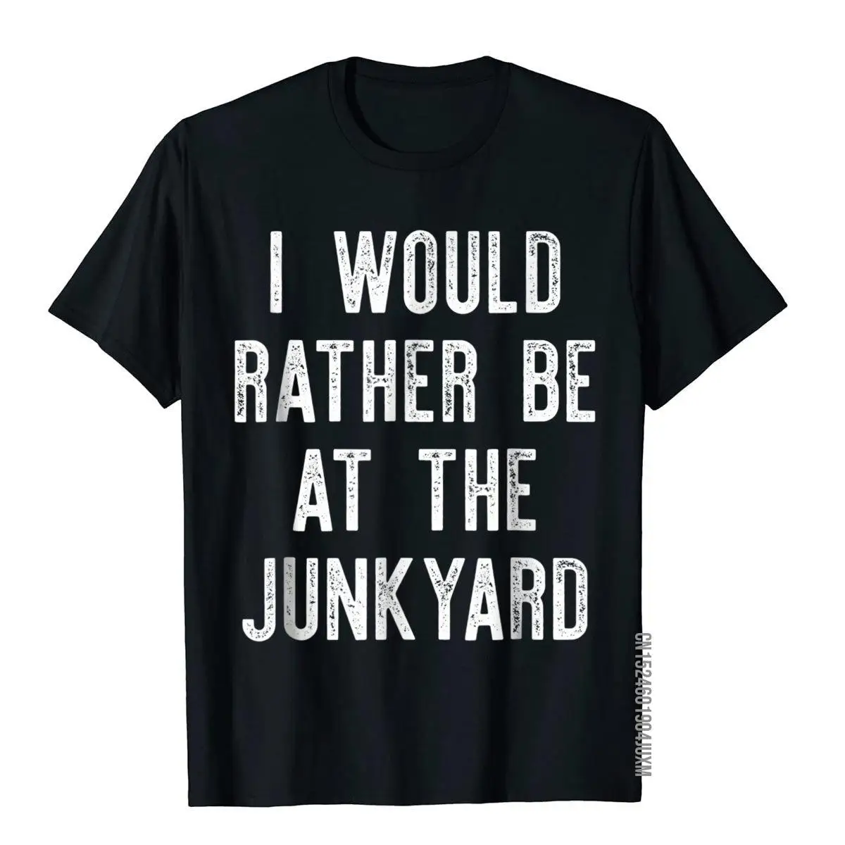 

I Would Rather Be At The Junkyard T-Shirt Funny Sayings Cotton Men Tops Tees Classic T Shirt Fitness Cheap