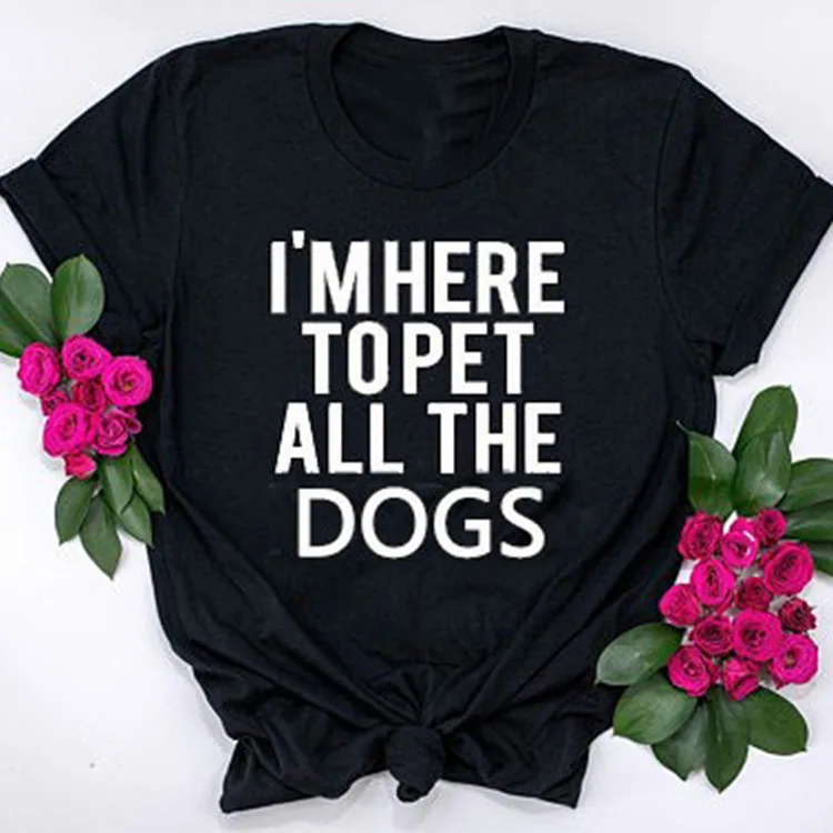 

I'MHERE TOPET ALL THE DOGS T Shirt Women Graphic Tees O-Neck Short Sleeve Summer Black T-Shirt Casual Female Vogue T-Shirts