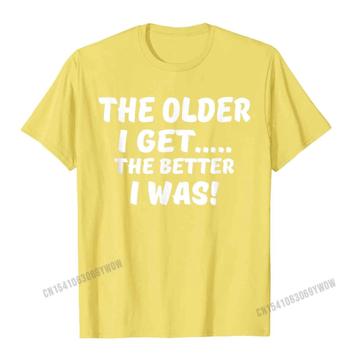 Crew Neck Casual 100% Cotton Men T-Shirt Casual Short Sleeve Tops Shirts Family Normal T Shirt Free Shipping The older I get the better I was funny old age t-shirt__180 yellow