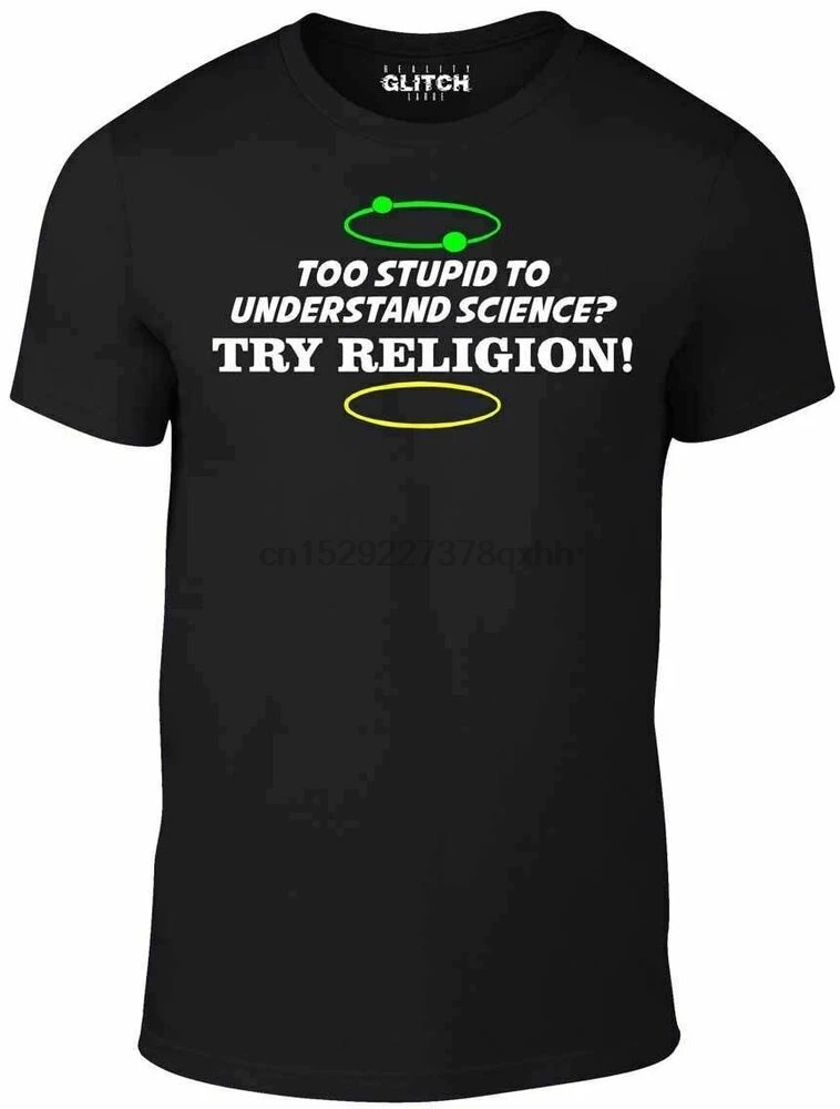 Too Stupid to understand Science t shirt - Funny t-shirt Religion Evolution god |