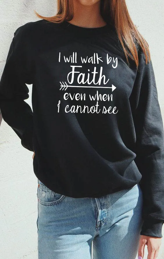 Толстовка I Will Walk by Faith с принтом, Новое поступление, женские забавные повседневные топы с длинными рукавами из хлопка, христианские Топы